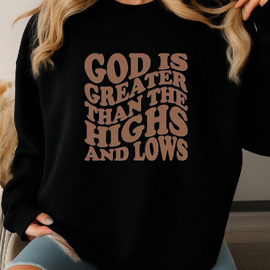 God Is Greater Than The Highs And Lows Sweatshirt