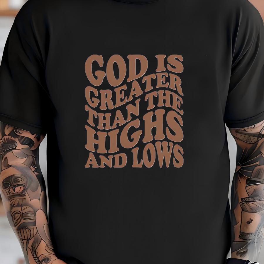 God Is Greater Than The Highs And Lows T-shirt