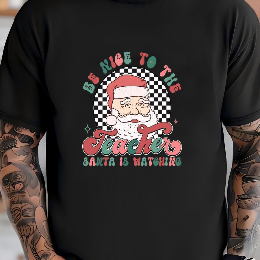 Be Nice To The Teacher Santa Is Watching Sweatshirt, Teacher Life Gift Hoodie, Xmas Teacher Sweater, Santa Claus Sweatshirt,teacher Sweaters T-shirt