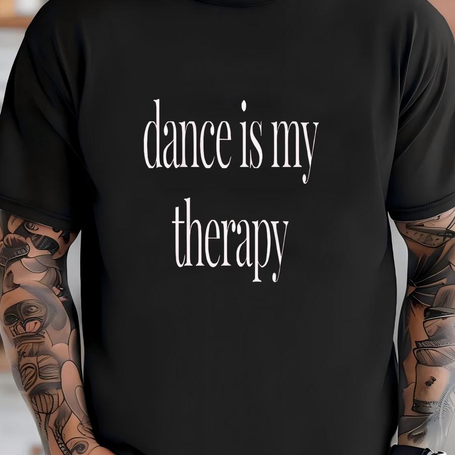 Dance Is My Therapy Shirt, Sweatshirt For Dancers, Gift For Ballet Dancer, Tap Dance Top T-shirt