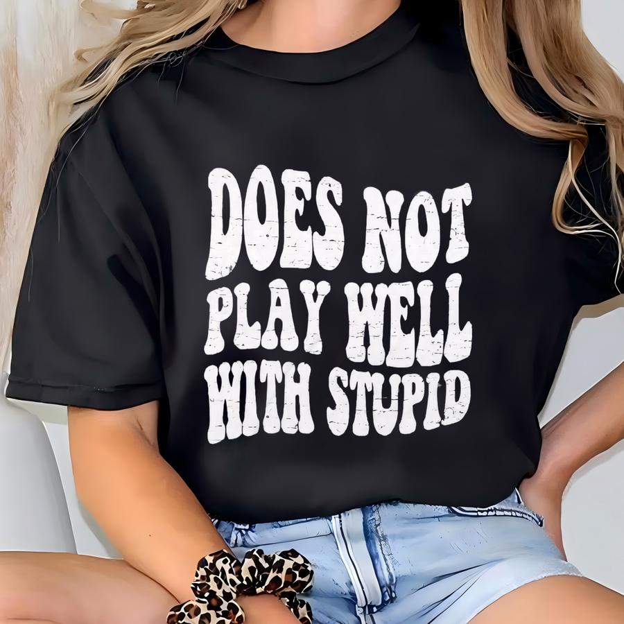 Does Not Play Well With Stupid Shirt, Funny Mom Shirts, Funny Gifts For Mom, Holiday Gift For Mom, Humor Graphic Tee, Funny Graphic Tee T-shirt