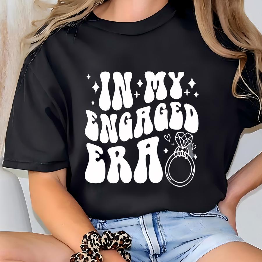 In My Engaged Era Shirt: Custom Bride-to-be Tee T-shirt