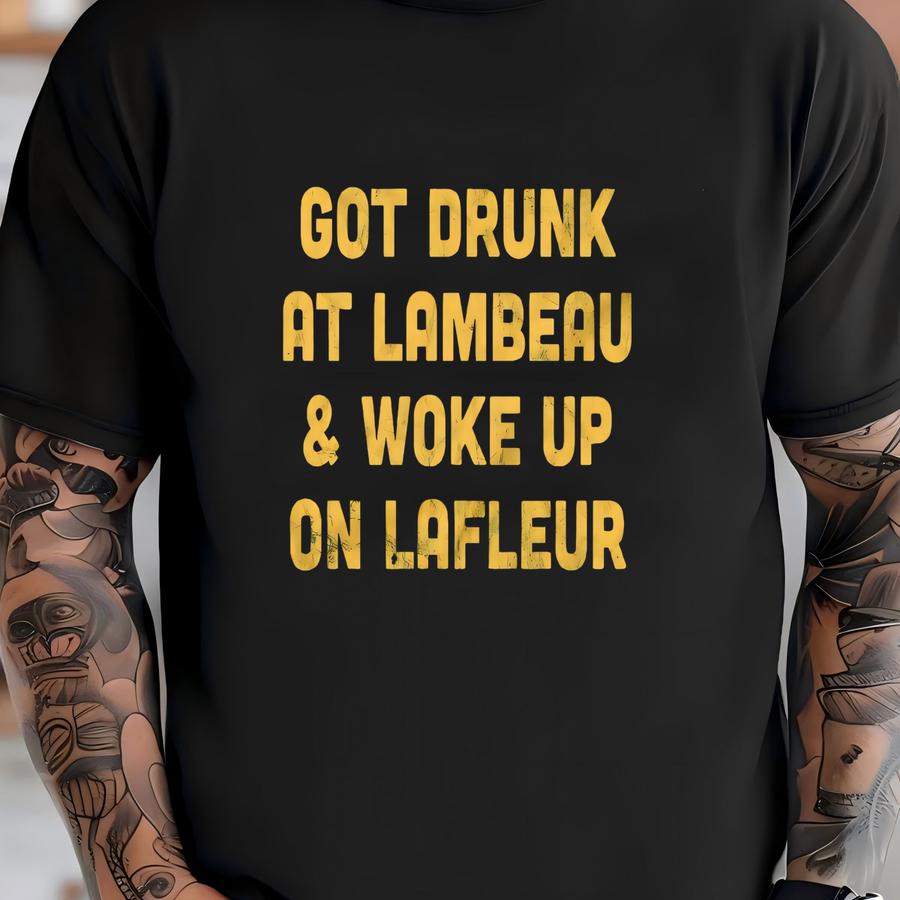 Got Drunk At Lambeau Woke Up On Lafleur Shirt / Sweatshirt/ Hoodie, Green Bay Packer Shirt, Packer Fan Tshirt, Game Day Gift For Women T-shirt