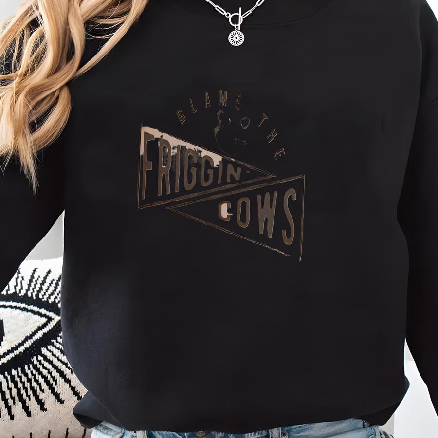 Blame The Friggin Cows Crewneck Sweatshirt Sweatshirt