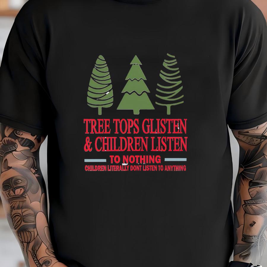 Tree Tops Glisten And Children Listen To Nothing Sweatshirt, Christmas Gift Hoodie, Christmas Teacher Sweater,xmas Family Holiday Sweatshirt T-shirt