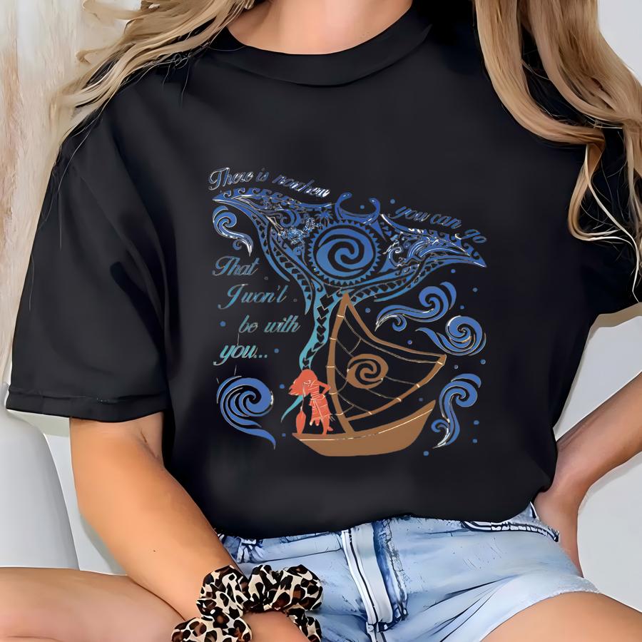 There Is Nowhere You Can Go Moana Shirt, Moana Manta Ray Tribal Shirt, Moana And Grandma Tala Shirt, Girls Trip Shirt T-shirt