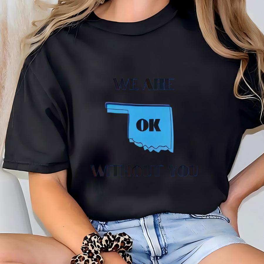 We Are Ok Without You -keep Your **** Out Of Oklahoma Style Hs3 Heavy Blend Unisex Hoodie- Ban The Green Energy Scam T-shirt