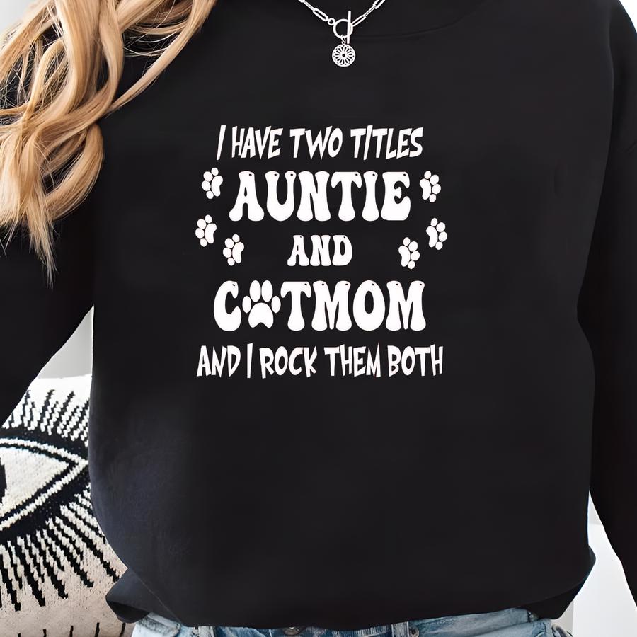 Funny Aunt Cat Mom Shirt: Two Titles, Cat Lover Gift Sweatshirt