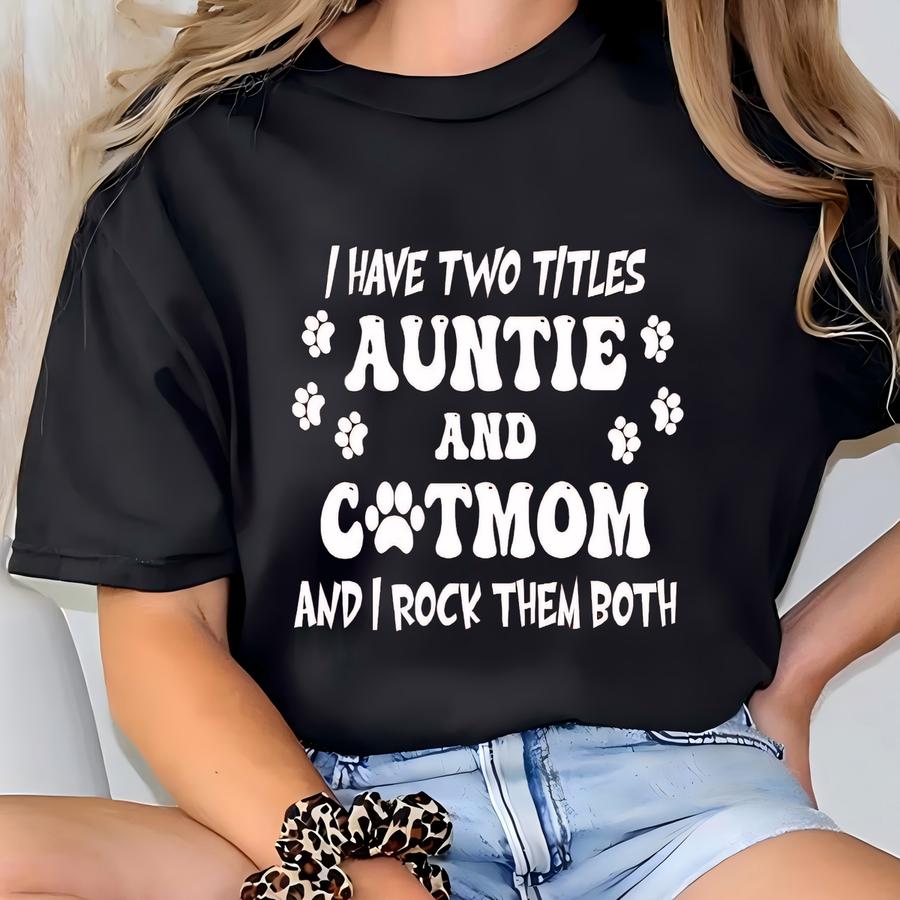 Funny Aunt Cat Mom Shirt: Two Titles, Cat Lover Gift T-shirt
