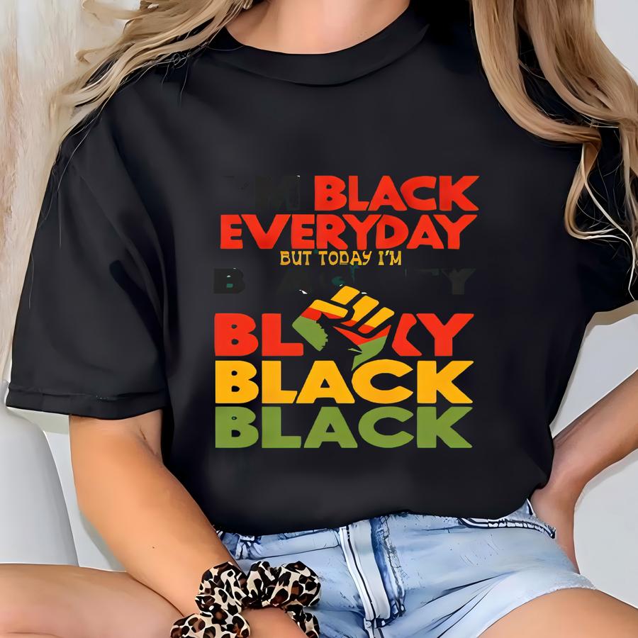 Every Day I Am Black But Today I Am Black Sweatshirt, Every Month Black Sweatshirt, Black Lives Matter Sweatshirt, Black Culture Sweatshirt T-shirt