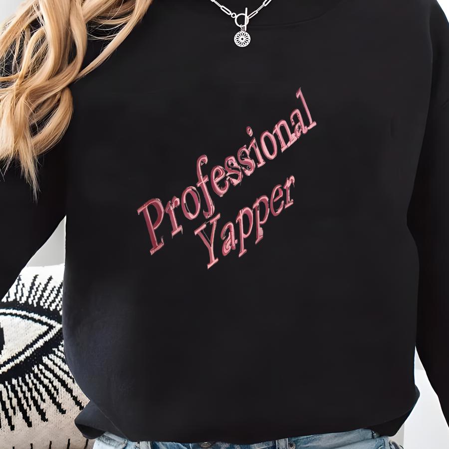 Professional Yapper Sweatshirt, Funny Meme T-shirt, Sweatshirt, Funny Custom Crewneck, Coquette Shirt, Gift For Her Sweatshirt
