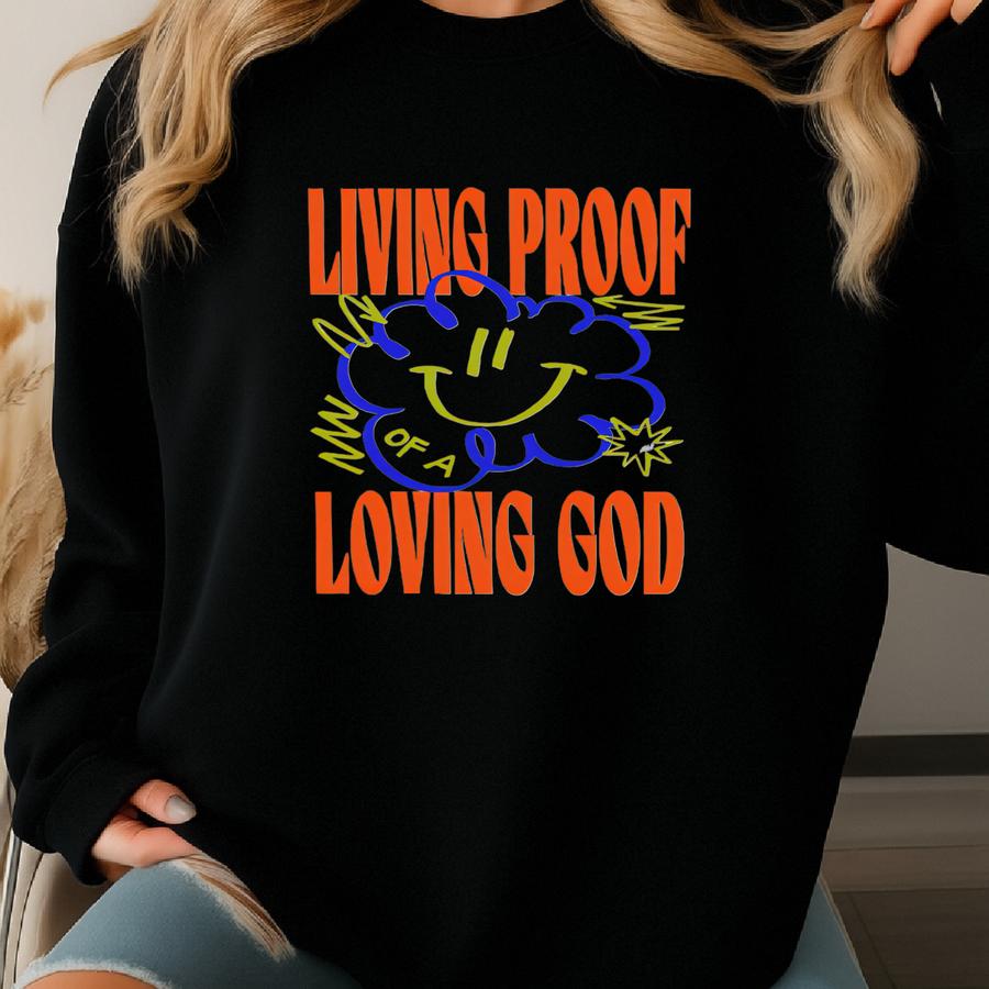 Christian Quote Shirt: Living Proof Of A Loving God, Positive Tee Sweatshirt Christian Quote Shirt: Living Proof Of A Loving God, Positive Tee Sweatshirt