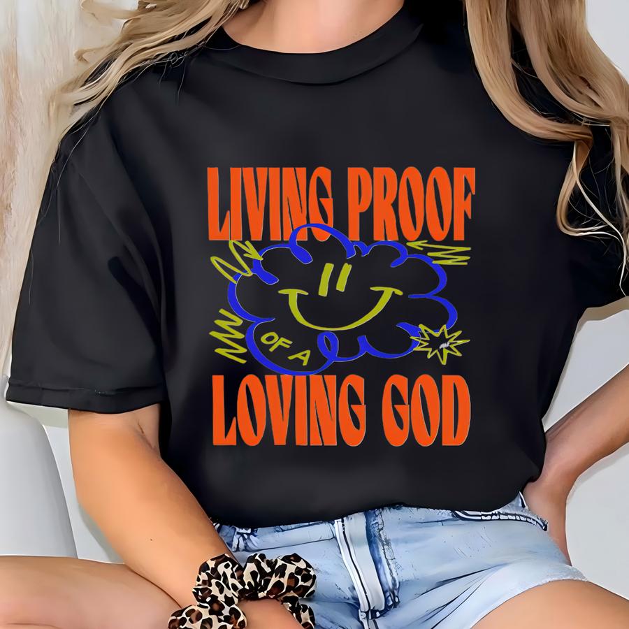 Christian Quote Shirt: Living Proof Of A Loving God, Positive Tee T-shirt