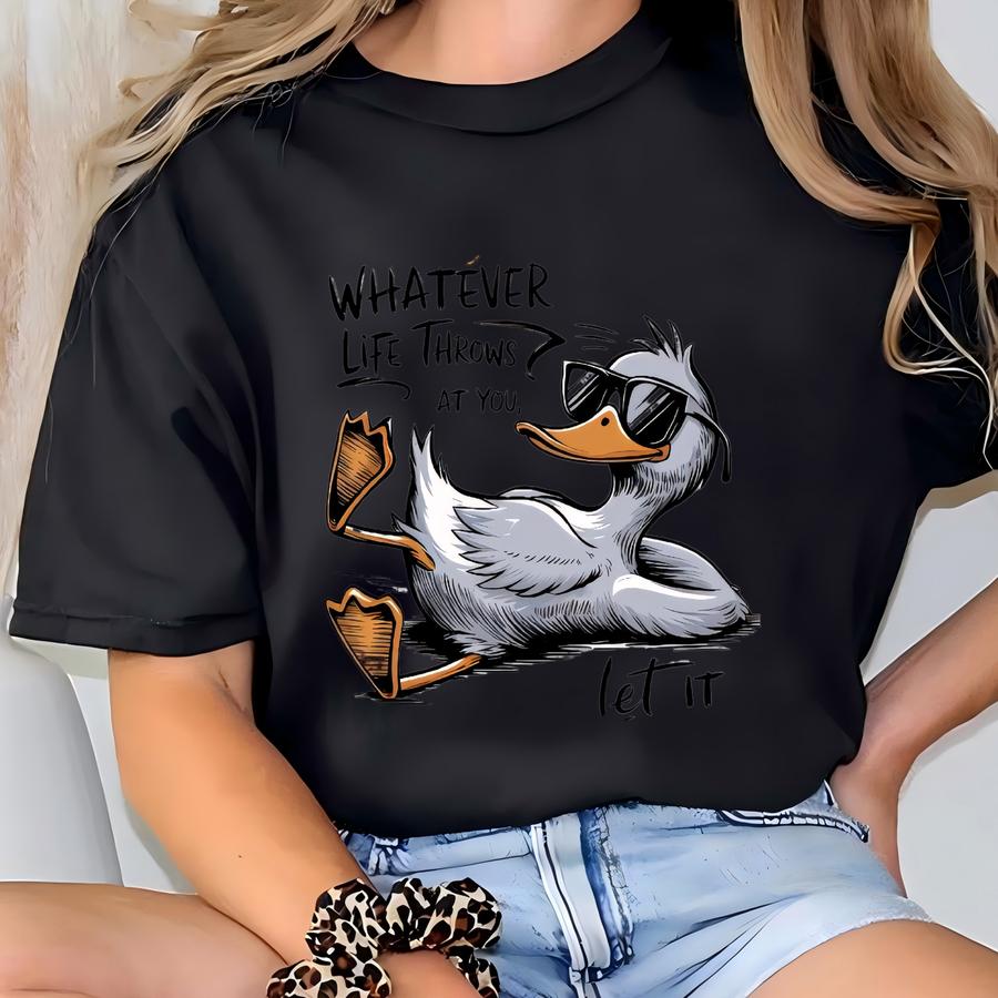 Duck Sweatshirt, No Matter What Life Throws At You, Funny Life Sweatshirt, Quirky Duck Sweatshirt, Humor For Daily Challenges Sweatshirt T-shirt
