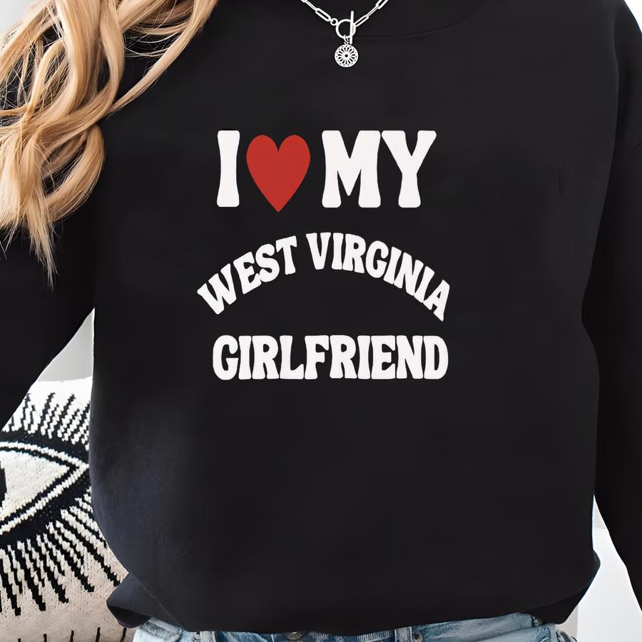 I Love My West Virginia Girlfriend T-shirt, I Love My Girlfriend Shirt Sweatshirt