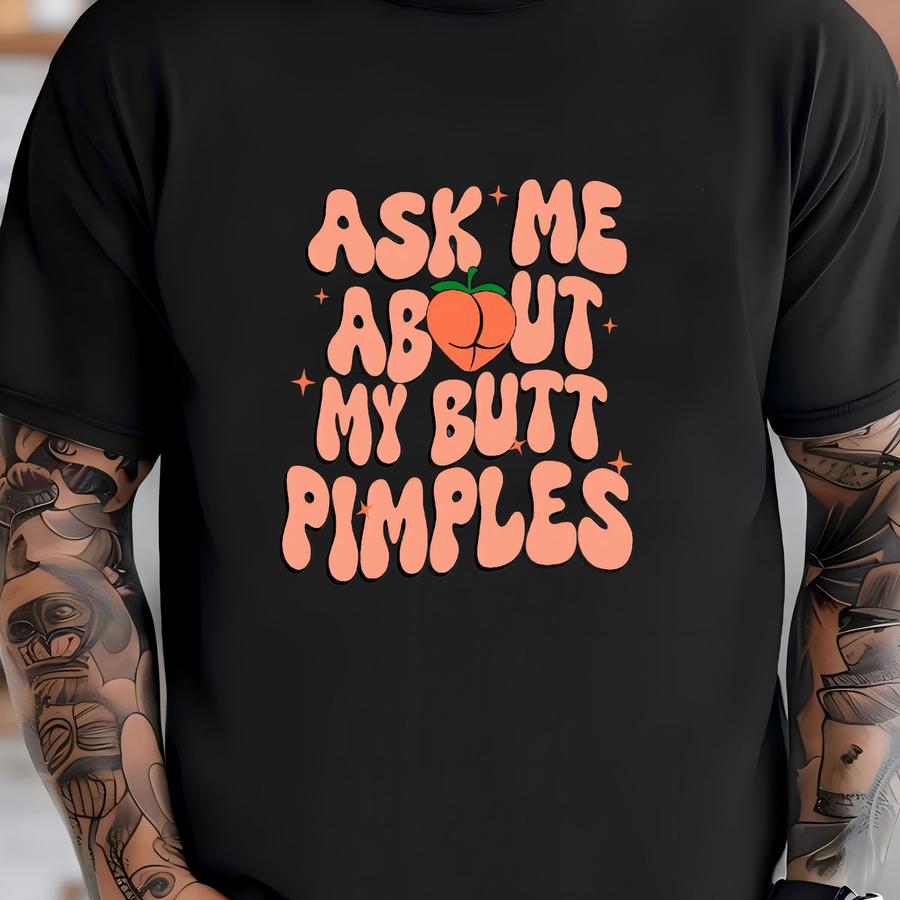 Embarrassing Hoodie, Inappropriate Tshirt, Adult Humor Shirt, Joke Shirts, Embarrassing Shirt Funny Inappropriate Butt Pimples Humor T-shirt