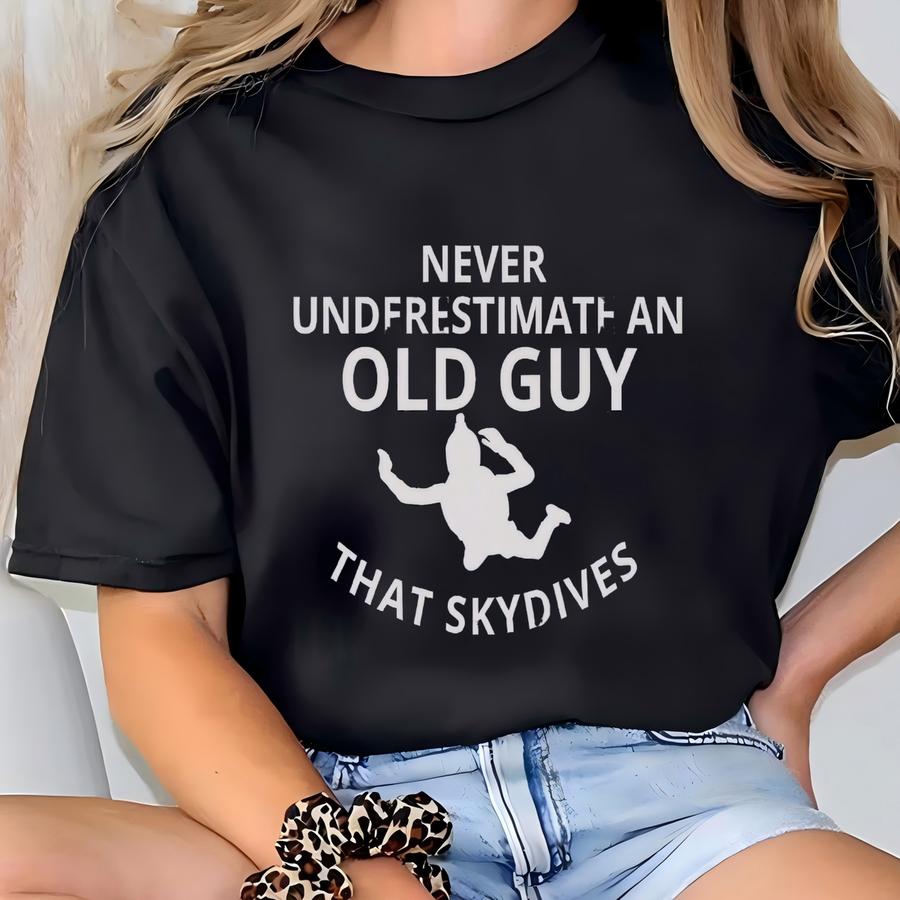 Skydiving Gift For Skydiver Sweatshirt Skydiving T Shirt Skydive Shirt For Skydiver Dad Shirt Skydiving Sweatshirt For Fathers Day Gift T-shirt