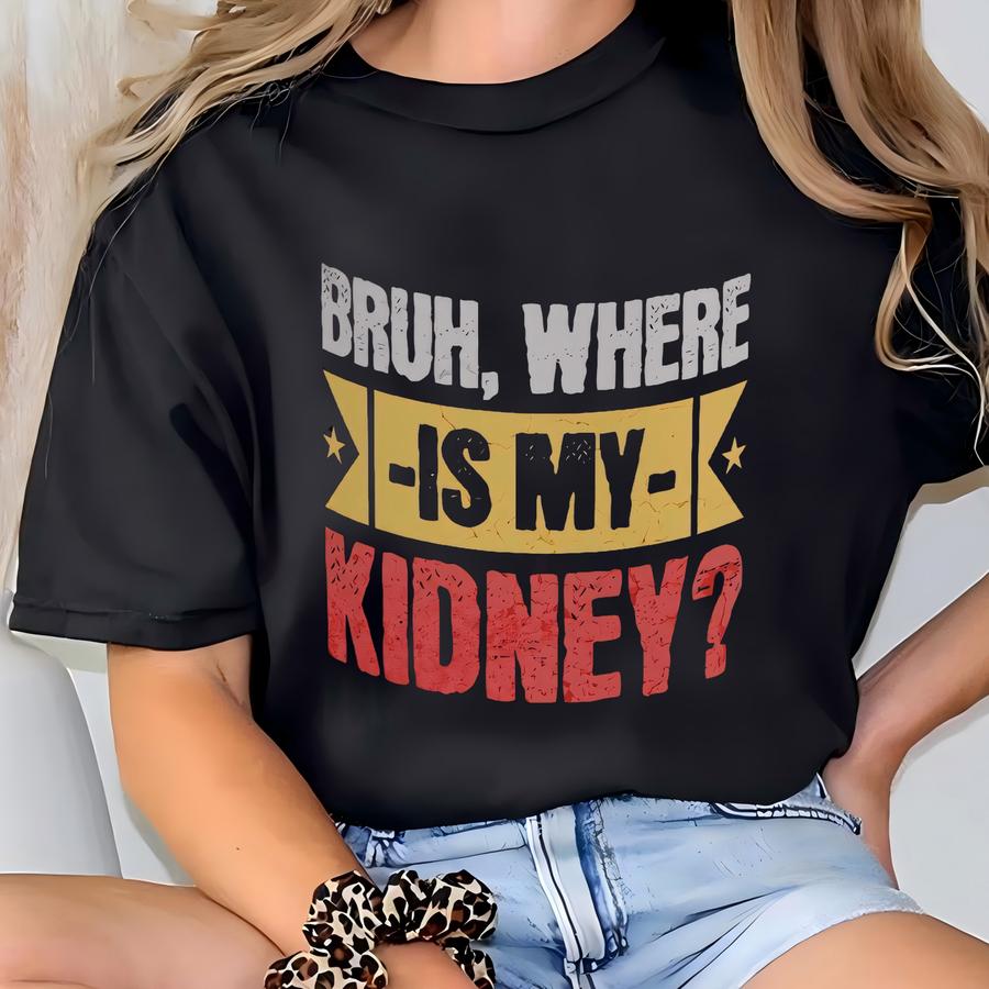 Bruh, Where Is My Kidney? Funny Nephrectomy Mug 11oz T-shirt