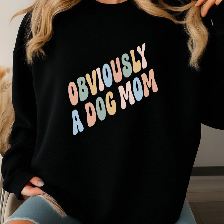 Obviously A Dog Mom Sweatshirt, Funny Sarcastic Pet Owner Sweatshirt, Cute Sassy Puppy Dog Lover Gift Sweatshirt, Rescue Dog Mom Sweatshirt Sweatshirt