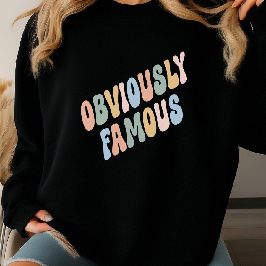 Obviously Famous Sweatshirt, Funny Sarcastic Actress Sweatshirt, Cute Sassy Theater Performer Model Social Media Iuencer Sweatshirt Gift Sweatshirt