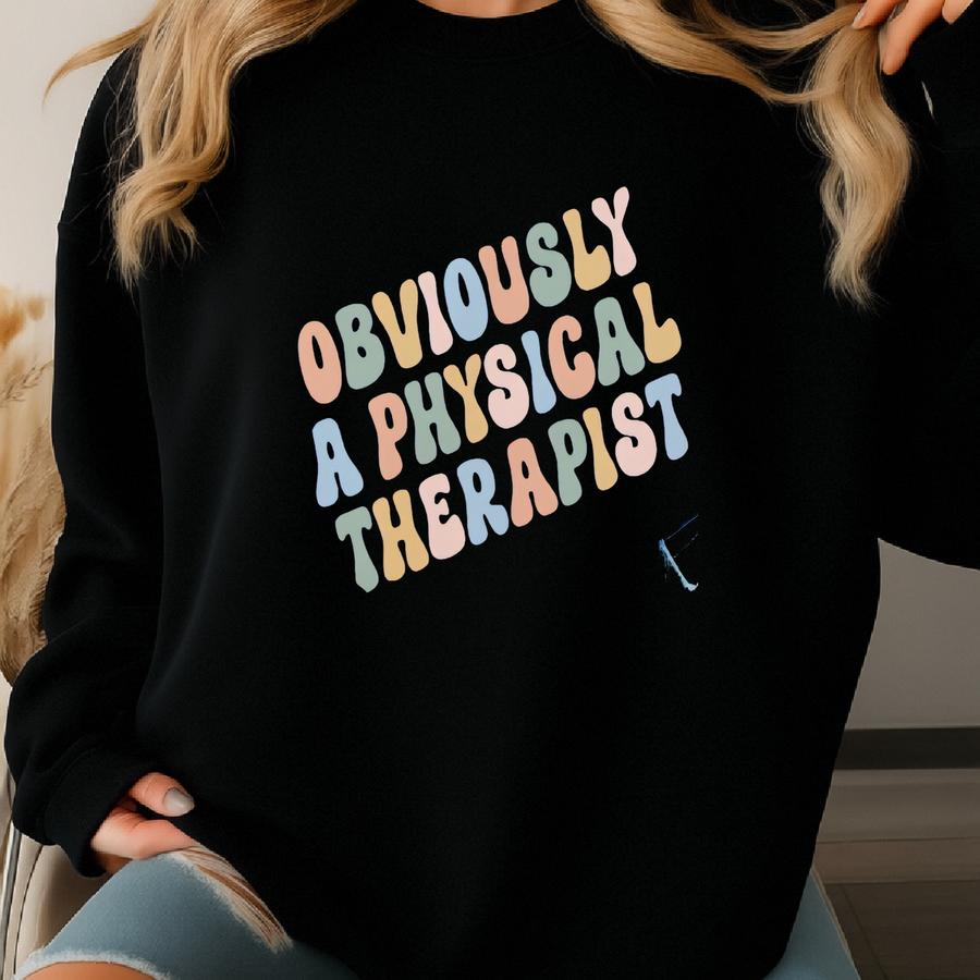 Obviously A Physical Therapist Sweatshirt, Funny Sarcastic Physical Therapy Gift, Cute Sassy Pt Sweatshirt, Pediatric Physical Therapy Shirt Sweatshirt