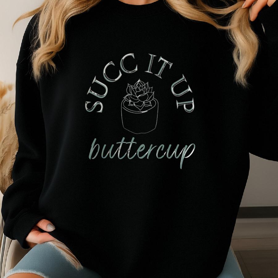 Succ It Up Buttercup T-shirt, Succulent Shirt, Funny Plant Shirt, Plant Mama Shirt, Suck It Up Buttercup, Garden Mom Shirt, One More Plant Sweatshirt