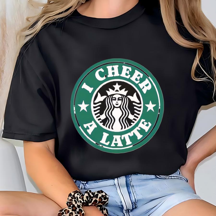 I Cheer A Latte Sweatshirt, Starbucks Sweatshirt, Starbucks Hoodie, Cheer Sweatshirt, Cheer Shirt, Cheer Hoodie, Youth Sizes Available Now T-shirt