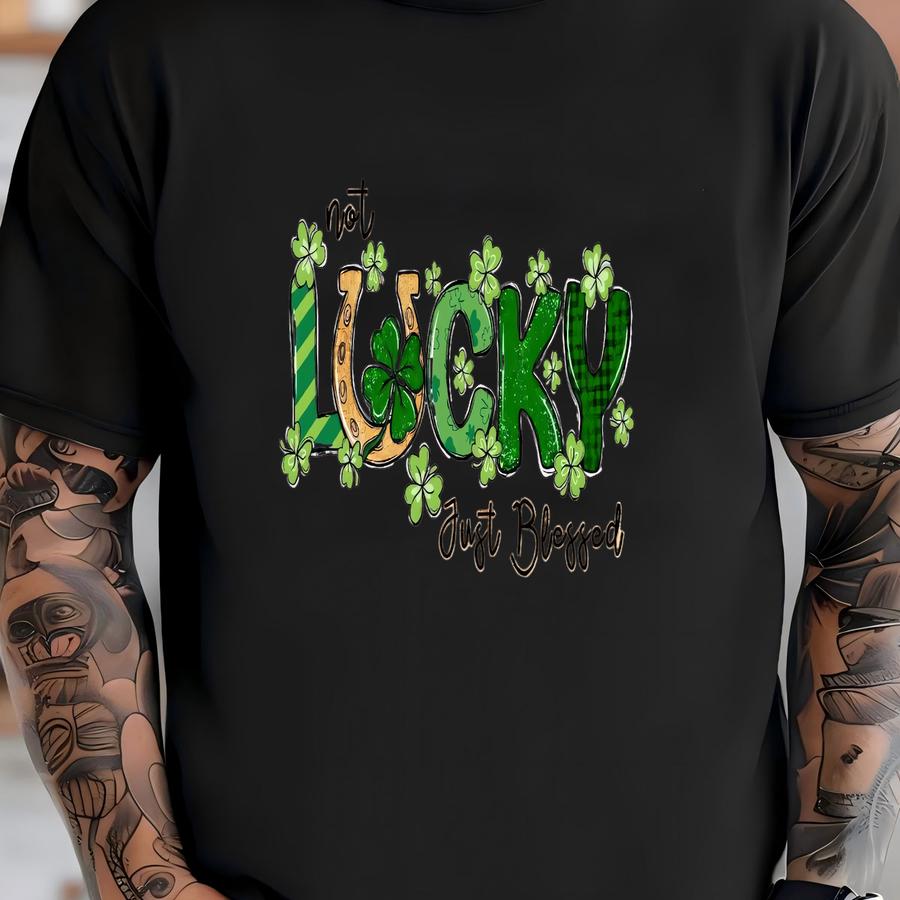 Not Lucky Just St Patrick’s Day Shirt, St Patrick’s Day Shirt, Christian St Paddy's Shirt, Christian Shirt, Lucky Hoodie T-shirt
