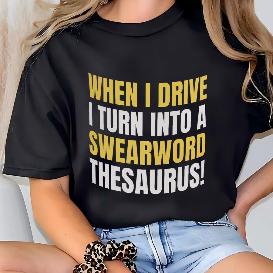When I Drive I Turn Into A Swearword Thesaurus! Funny Bad Driver And Road Rage Mug 11oz T-shirt