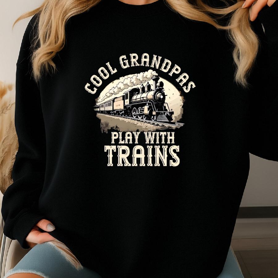 Cool Grandpas Play With Trains Shirt, Locomotive Gift, Funny Model Train Tshirt, Locomotive T-shirt, Train Lover Shirt, Retired Grandpa Gift Sweatshirt