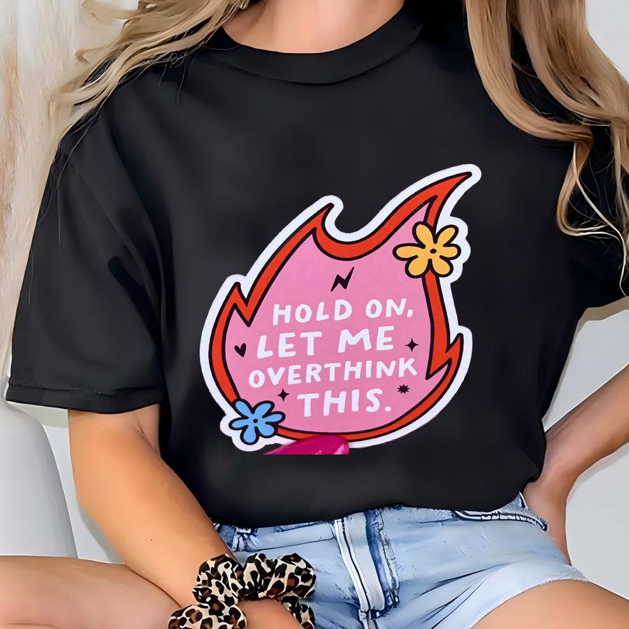 Hold On Let Me Overthink This Sticker | Hold On Let Me Overthink This Decal | Sarcastic Sticker | Decals For Kindle | Laptop T-shirt
