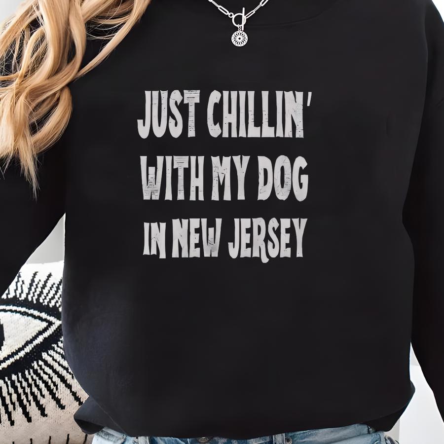 Just Chillin' With My Dog In New Jersey T-shirt, New Jersey Dog Lovers Shirt Sweatshirt