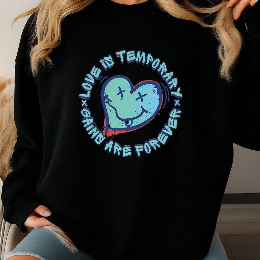 Love Is Temporary Gains Are Forever Shirt, , Gym Pump Cover, Gym Valentines Gift, Heartbroken Gym Shirt, Fitness Tees Sweatshirt