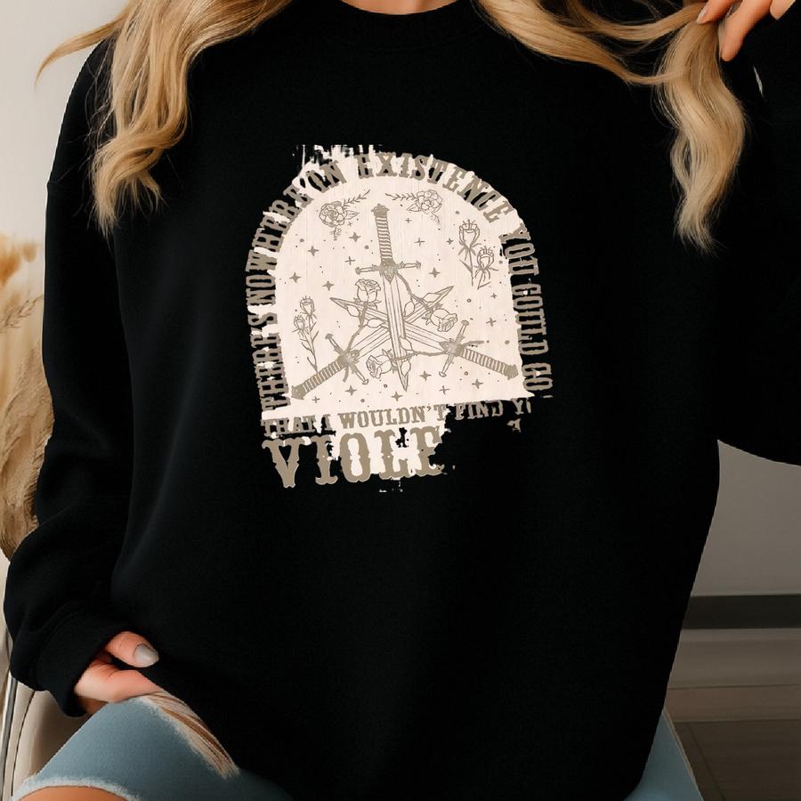 Violence Sweatshirt, There's Nowhere In Existence You Could Go Shirt, Violet Sorrengail Tee , Fourth Wing Tee Sweatshirt