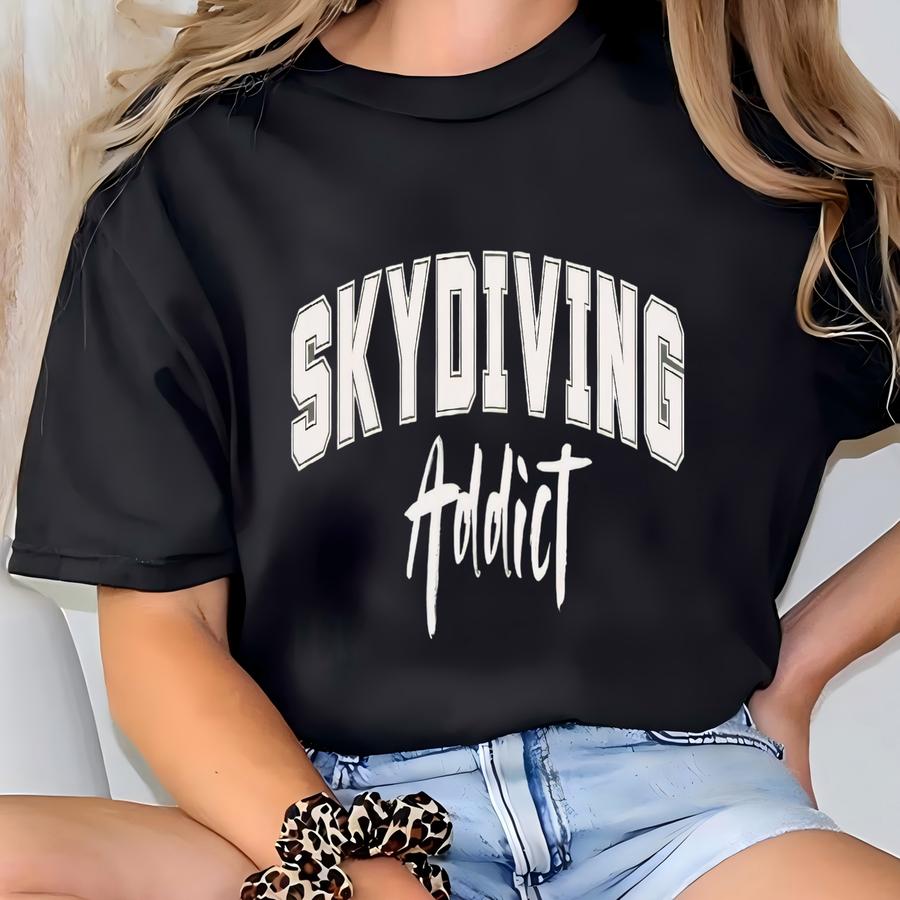 Skydiving Shirt Skydiver Gift For Skydiving Instructor Sweatshirt First Time Skydiver Hoodie Skydiving Addict Tshirt Funny Skydiving Tee T-shirt