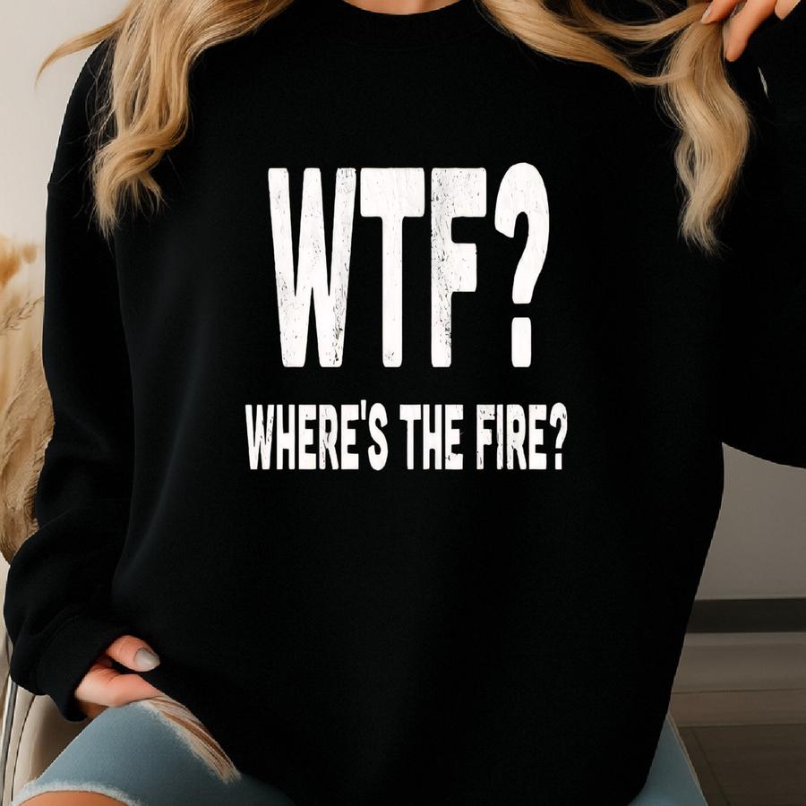 Funny Firefighter Shirt / Sweatshirt, Fireman Shirt, Firefighter Gift For Men / Him, Fire Department Tshirt, Emergency Responder, Fire Chief Sweatshirt
