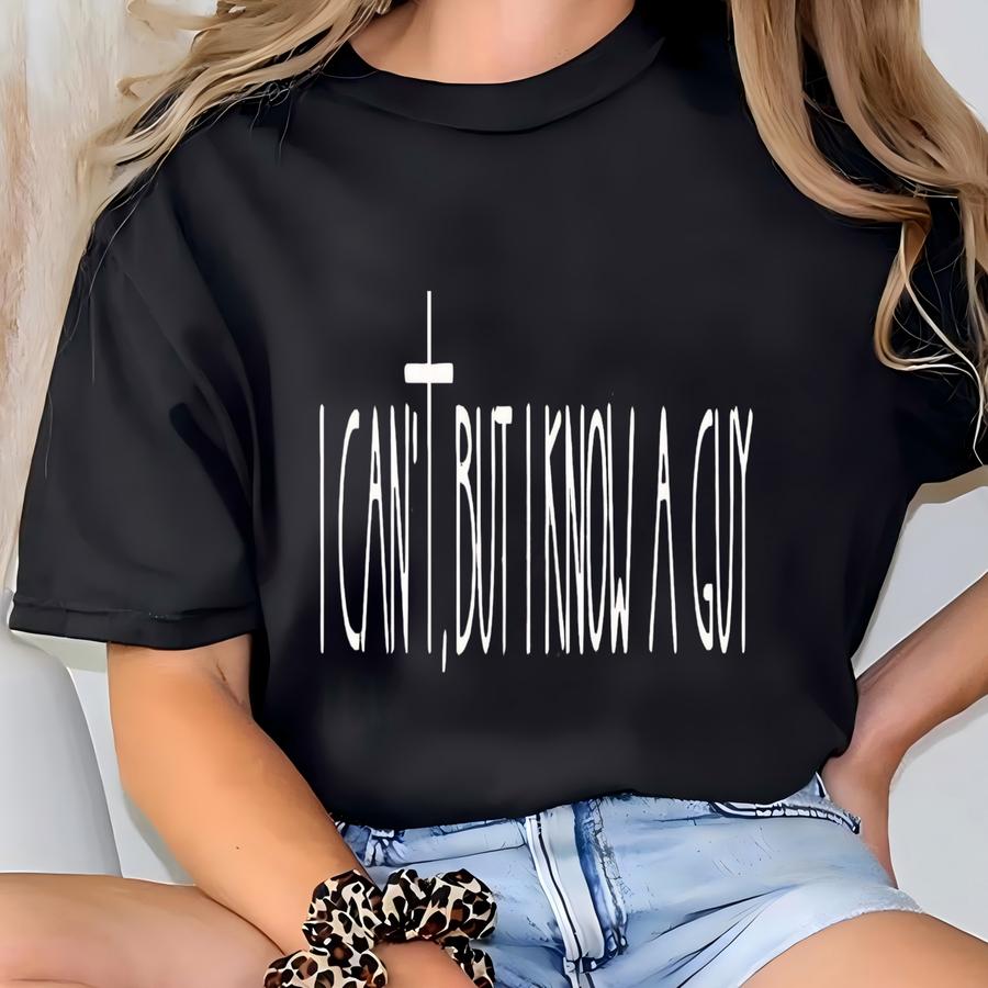 Popular Religious Women Sweatshirt, I Can't But I Know A Guy Religious Shirt, Cute Faith Sweater, Cute Religious Women Gift T-shirt
