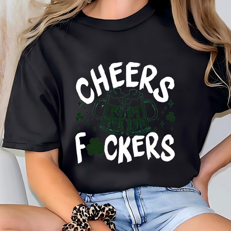Cheers F*ckers Sweatshirt St Patricks Day Funny Gift For Beer Lovers Apparel For St. Patrick's Day Beer Sweatshirt Irish Gift St Pattys Day T-shirt
