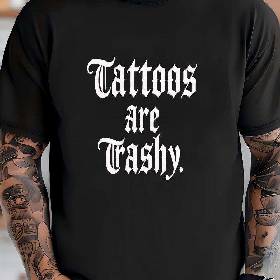 Tattoos Are Trashy, Tattooed Low Life, Dirty Inked, Tattooed Girl, Tattoo Shirt For Women, Gift For Tattoo Artist, Tattoo Lovers Gift T-shirt