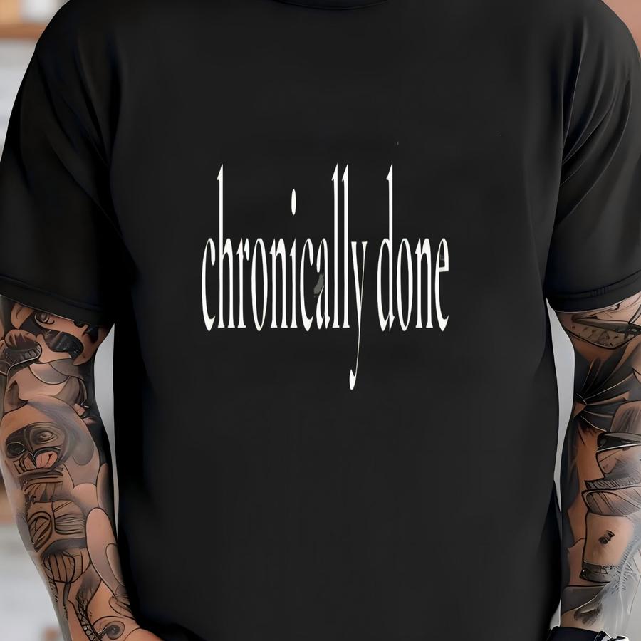Chronically Done Sweatshirt, Funny Oversized Crewneck, Sarcastic Sweater, Mental Health Humor Shirt, Tired Exhausted Gift, Unisex T-shirt