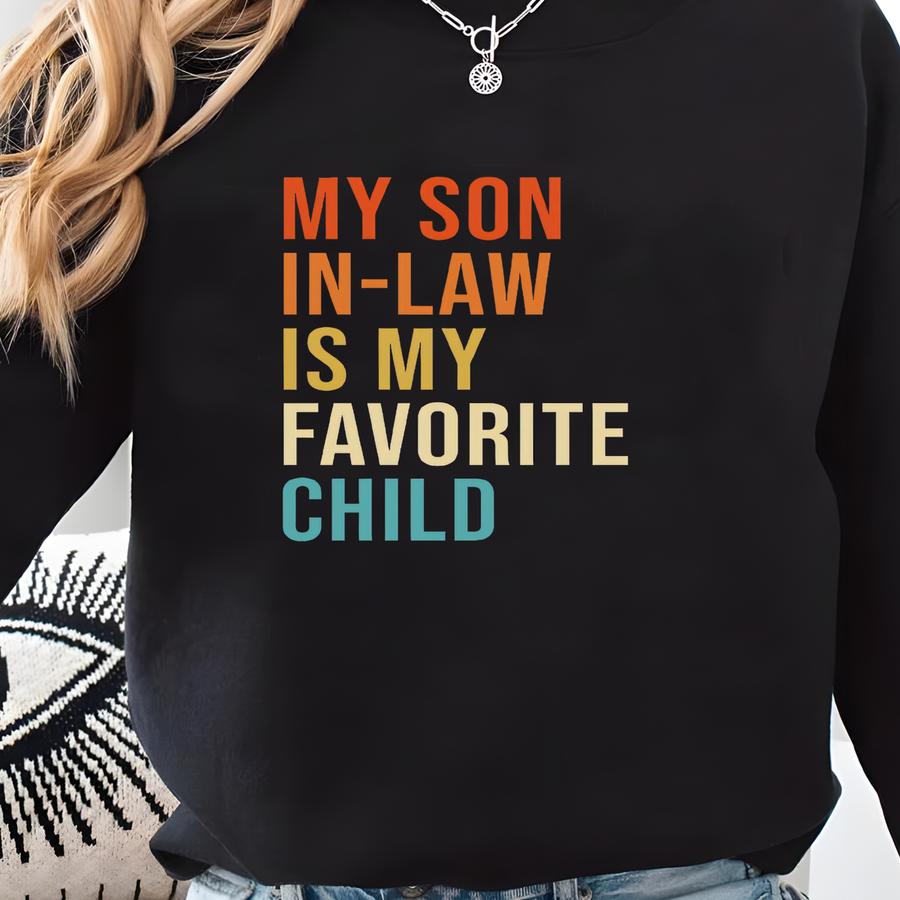 My Son In Law Is My Favorite Child Shirt, Funny Family Sweatshirt, Funny Son Hoodie, Gift For Mother In Law, Favorite Son In Law Shirt Sweatshirt