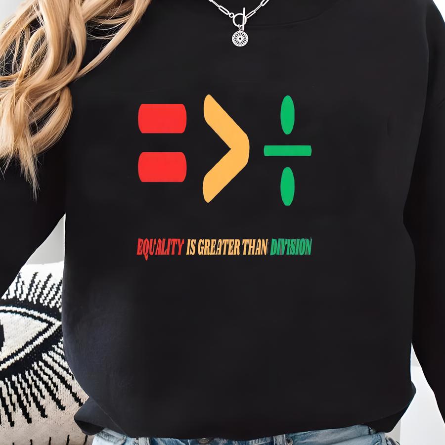 Equality Is Greater Than Division Black History 2025 Sweatshirt, Mens Juneteenth Math Teacher Sweats, Kids Black History Month Apparel Gift Sweatshirt