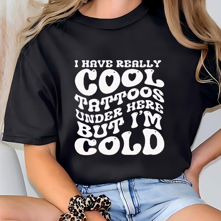I Have Cool Tattoos But I'm Cold Sweatshirt, Funny Tattoo Shirt, Tattoo Lover Sweatshirt, Funny Tattoos, Funny Skull Tattoos Hoodie T-shirt