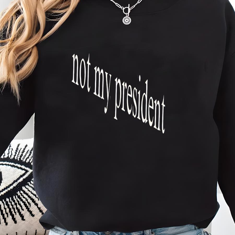 Not My Shirt, Anti Shirt, Gifts, Democrat Shirt, No , Support Kamala Shirt, Protest Shirt, Womens Rights Shirt Sweatshirt
