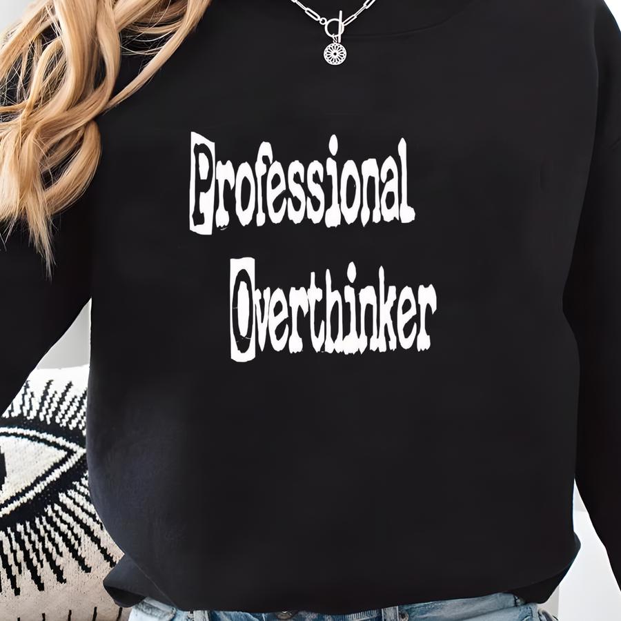 Professional Overthinker Shirt, Funny Shirt, Funny Sayings Tee, Sarcastic T-shirt, Overthinker Tee, Mental Health T-shirt, Self Care Tee Sweatshirt
