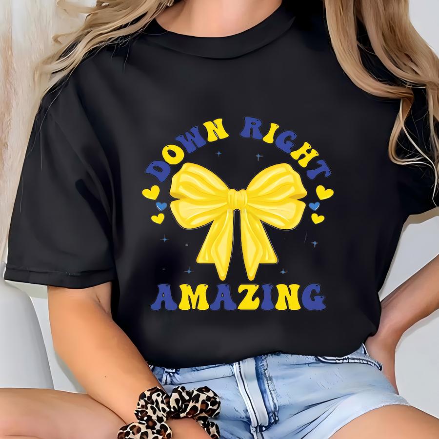 Down Right Amazing Shirt, Down Syndrome Awareness Shirt, Down Syndrome Support Shirt, Down Syndrome Day, Extra Chromosome Shirt, T21 Shirt T-shirt