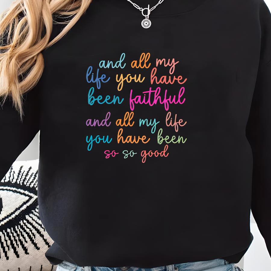 Christian Sweatshirt, And All My Life You Have Been Faithful Shirt, Bible Verse Shirt, Faith Shirts For Christian, Religious Quotes Hoodie Sweatshirt