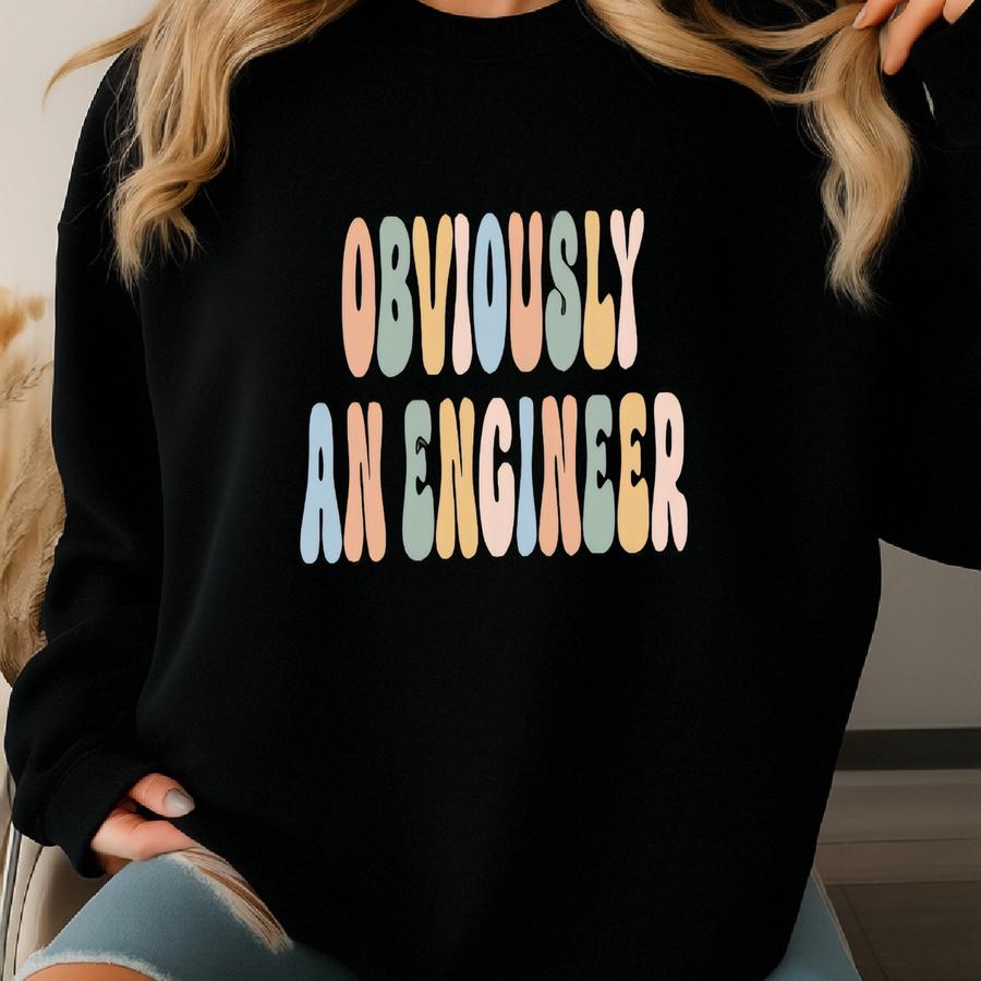 Obviously An Engineer Shirt, Funny Sarcastic Engineering Shirt, Cute Sassy Mechanical Civil Electrical Engineer Gift Shirt Sweatshirt
