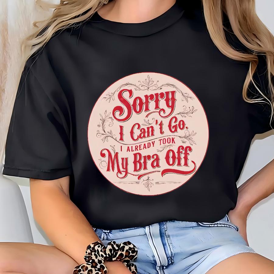 Funny Slogan Hoodie: Sorry I Can't Go, Bra Off - Retro Style T-shirt