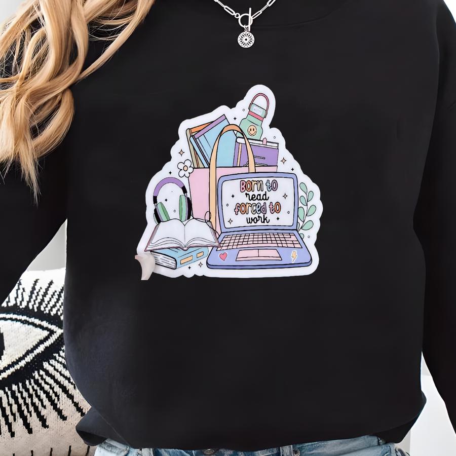 Born To Read Sticker | Born To Read Decal | Book Aesthetic| Decals For Bookworm | Bookish | Kindle | Laptop | Girly Gifts Sweatshirt